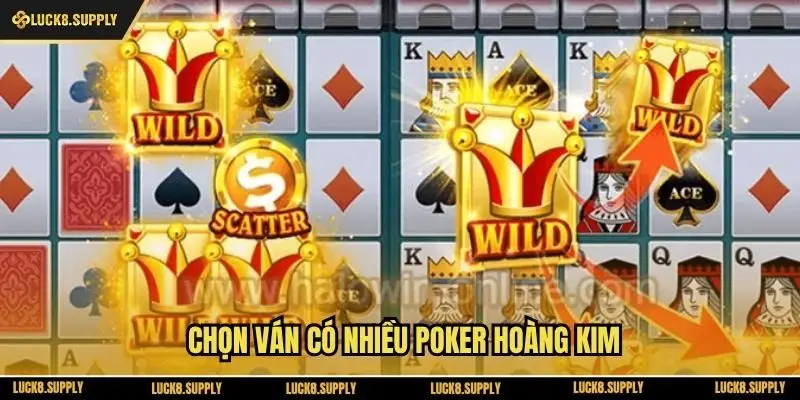 Chọn ván có nhiều Poker hoàng kim