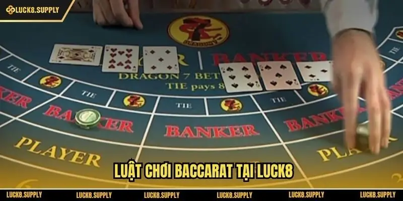 Luật chơi baccarat tại Luck8